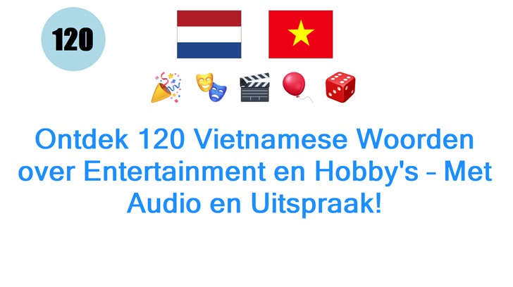Ontdek 120 Vietnamese Woorden over Entertainment en Hobbys – Met Audio en Uitspraak!